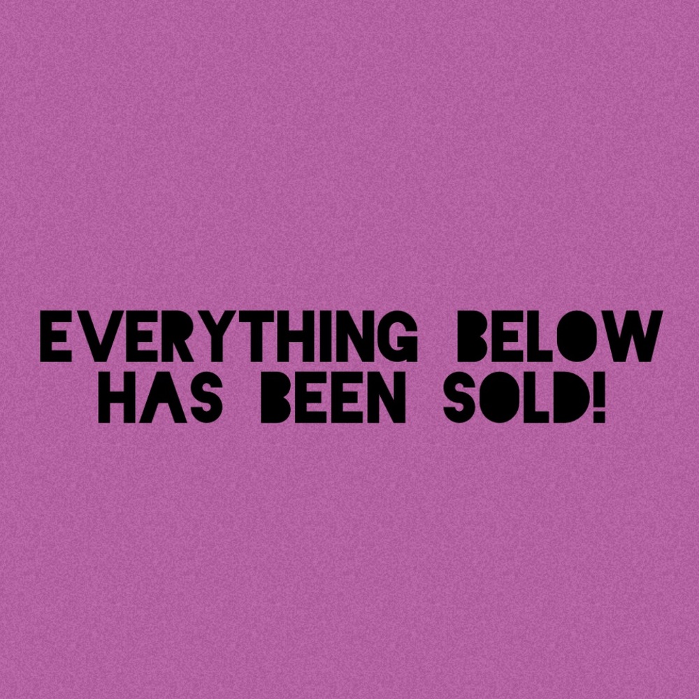 EVERYTHING BELOW HAS BEEN SOLD
